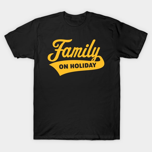 Family On Holiday (Family Vacation / Gold) T-Shirt by MrFaulbaum